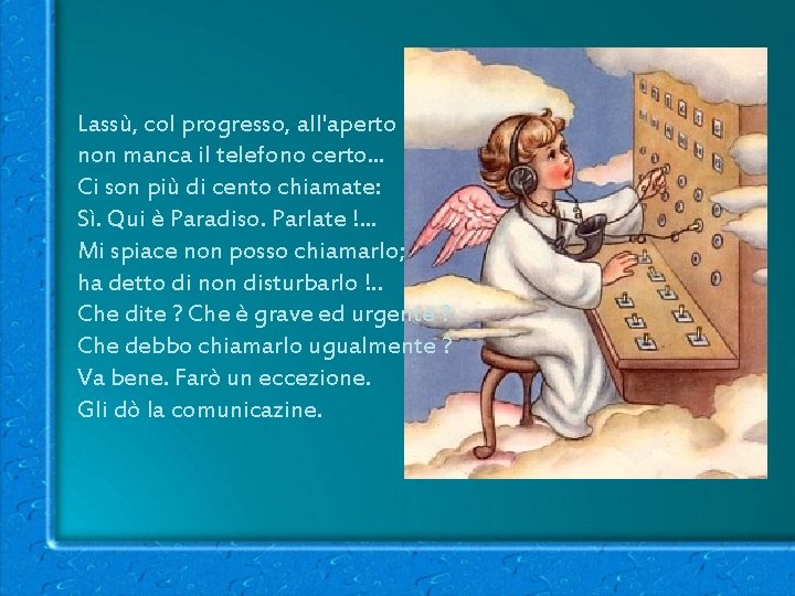 Lassù, col progresso, all'aperto non manca il telefono certo. . . Ci son più