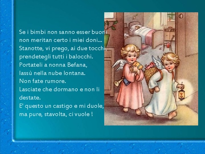 Se i bimbi non sanno esser buoni non meritan certo i miei doni. .