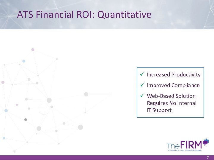 ATS Financial ROI: Quantitative ü Increased Productivity ü Improved Compliance ü Web-Based Solution Requires