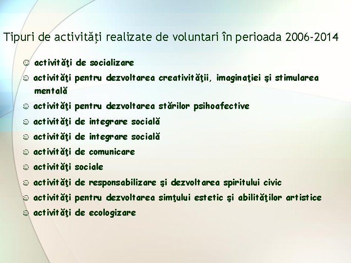 Tipuri de activităţi realizate de voluntari în perioada 2006 -2014 ☺ activităţi de socializare