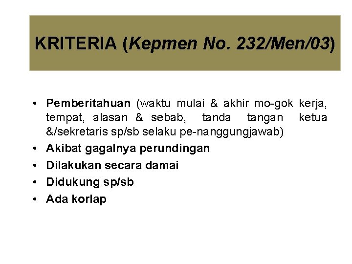 KRITERIA (Kepmen No. 232/Men/03) • Pemberitahuan (waktu mulai & akhir mo-gok kerja, tempat, alasan