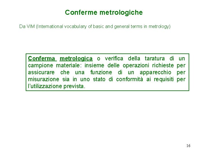 Conferme metrologiche Da VIM (International vocabulary of basic and general terms in metrology) Conferma