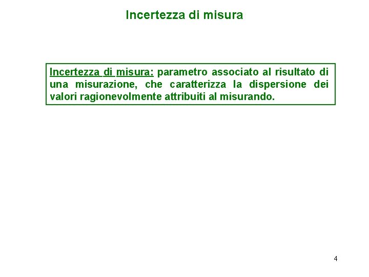 Incertezza di misura: parametro associato al risultato di una misurazione, che caratterizza la dispersione