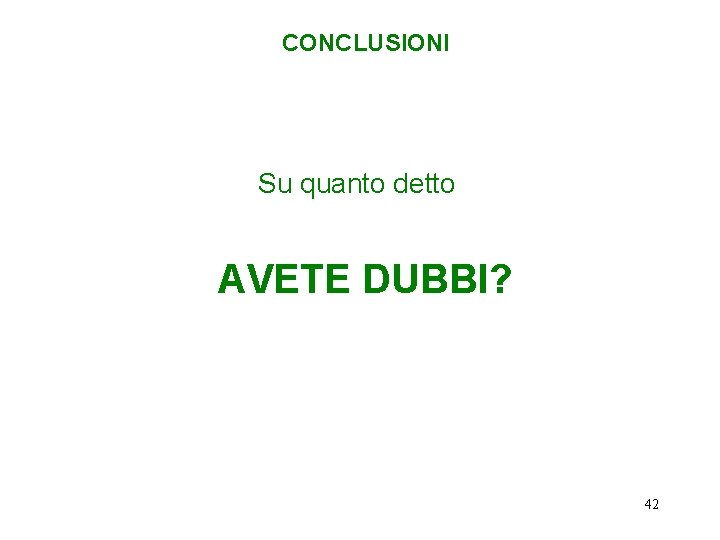 CONCLUSIONI Su quanto detto AVETE DUBBI? 42 