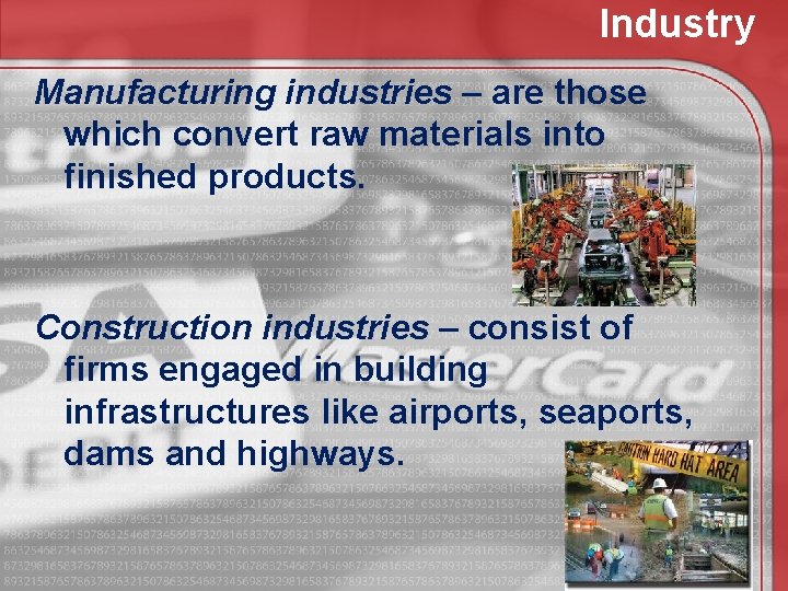 Industry Manufacturing industries – are those which convert raw materials into finished products. Construction