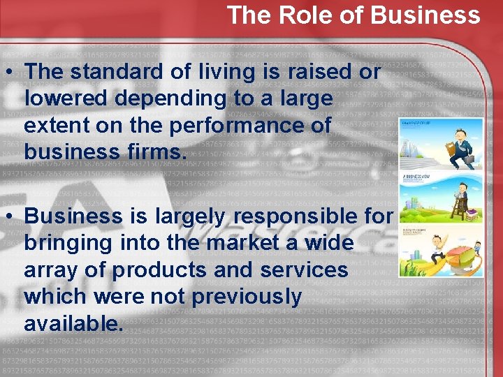 The Role of Business • The standard of living is raised or lowered depending