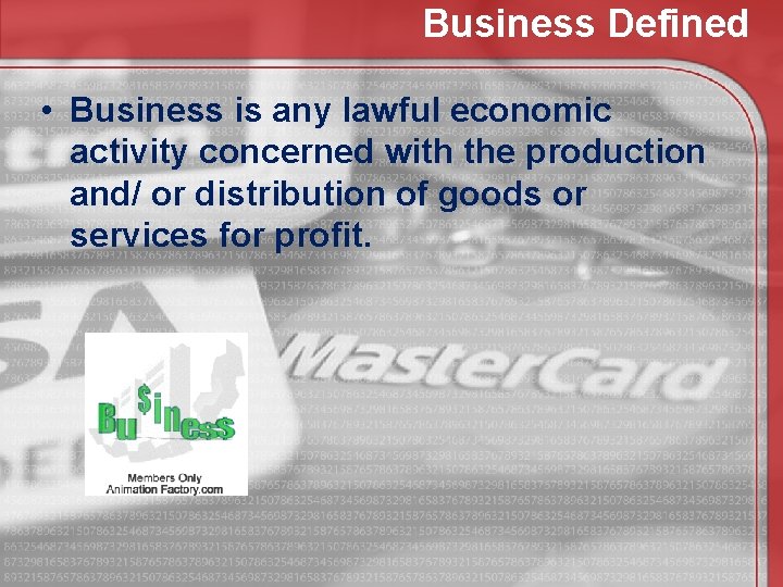 Business Defined • Business is any lawful economic activity concerned with the production and/