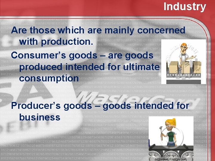 Industry Are those which are mainly concerned with production. Consumer’s goods – are goods