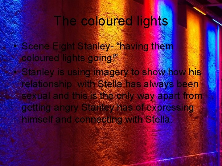 The coloured lights • Scene Eight Stanley- “having them coloured lights going!” • Stanley