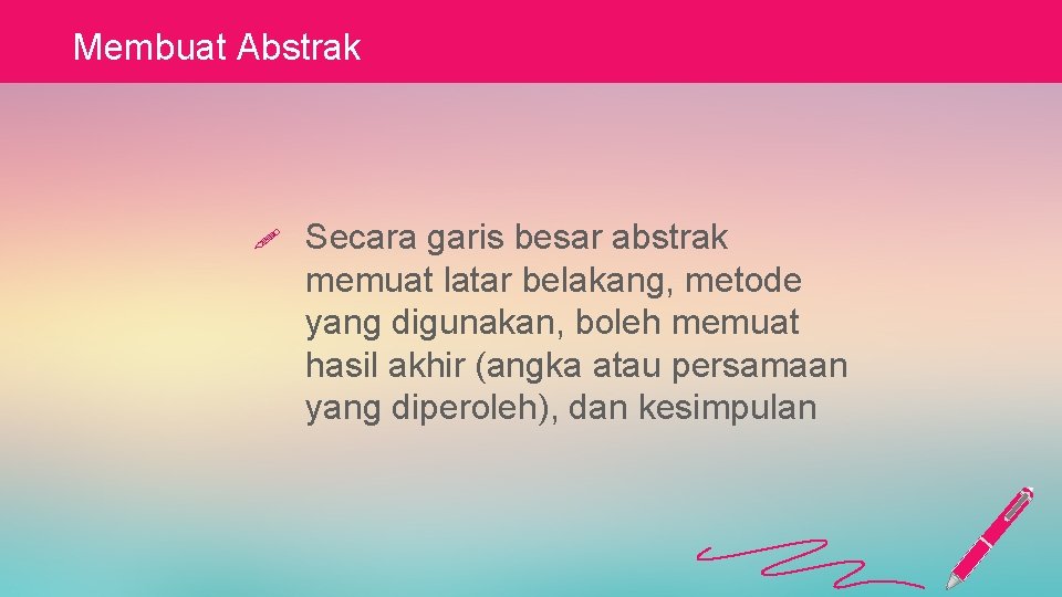 Membuat Abstrak ! Secara garis besar abstrak memuat latar belakang, metode yang digunakan, boleh