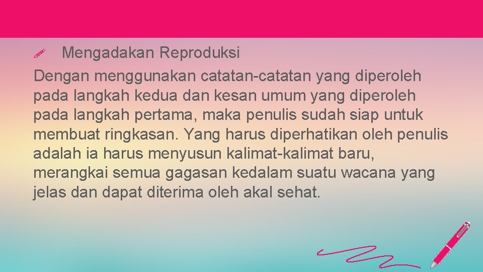 Mengadakan Reproduksi Dengan menggunakan catatan-catatan yang diperoleh pada langkah kedua dan kesan umum yang