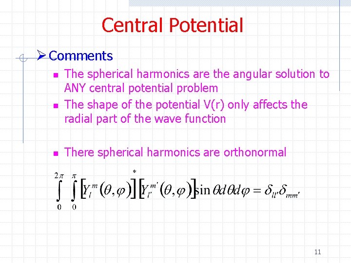 Central Potential Ø Comments n n n The spherical harmonics are the angular solution