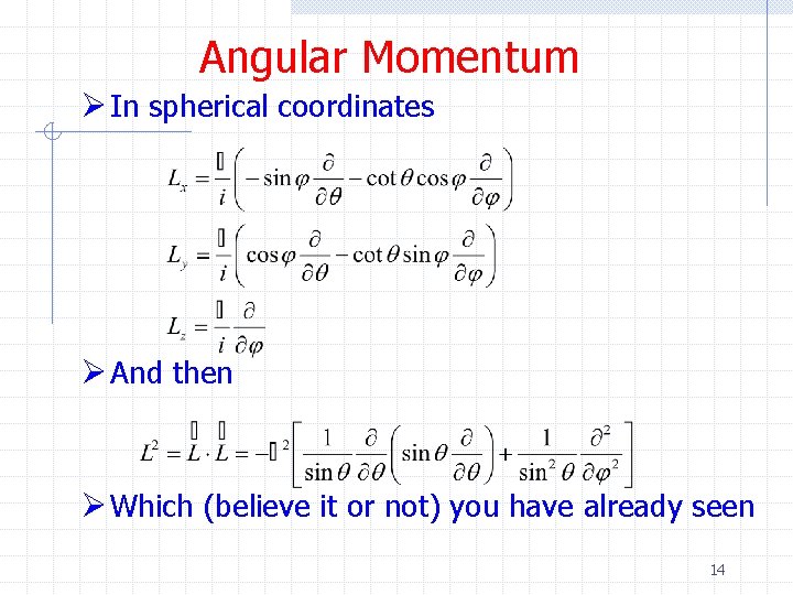 Angular Momentum Ø In spherical coordinates Ø And then Ø Which (believe it or