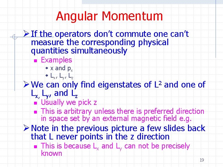 Angular Momentum Ø If the operators don’t commute one can’t measure the corresponding physical