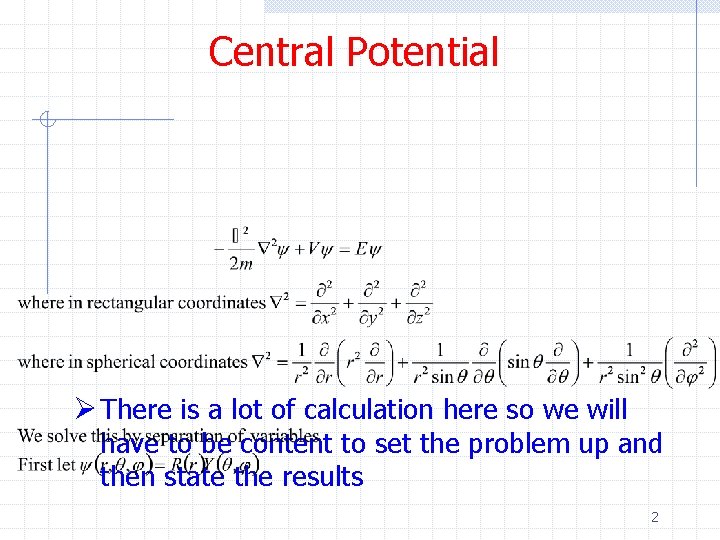 Central Potential Ø There is a lot of calculation here so we will have