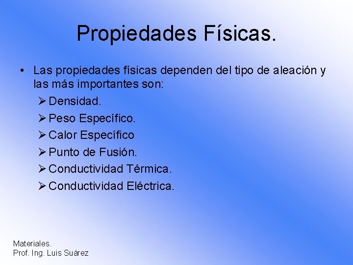 Propiedades Físicas. • Las propiedades físicas dependen del tipo de aleación y las más