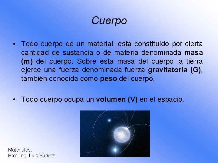 Cuerpo • Todo cuerpo de un material, esta constituido por cierta cantidad de sustancia