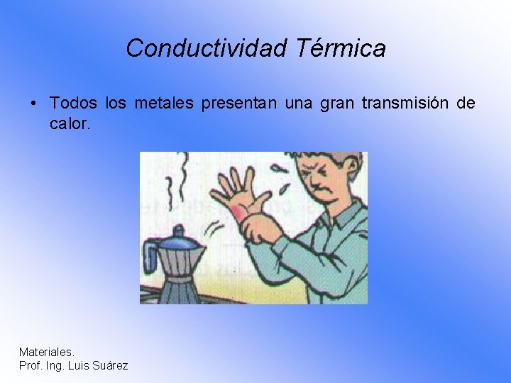 Conductividad Térmica • Todos los metales presentan una gran transmisión de calor. Materiales. Prof.