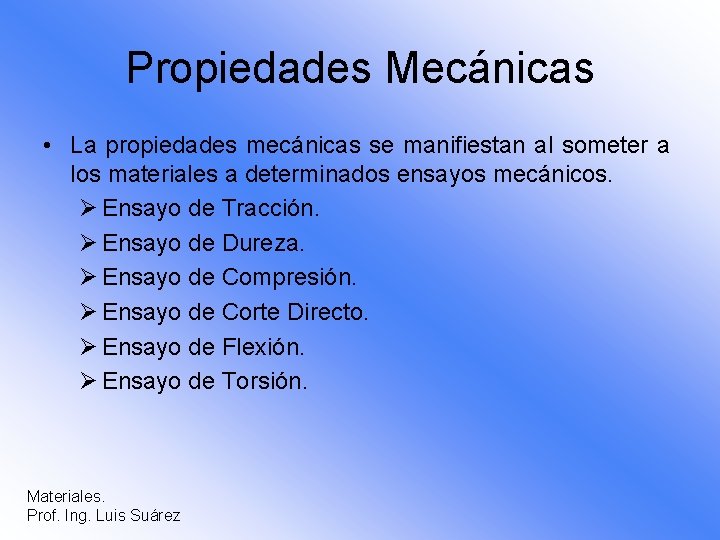 Propiedades Mecánicas • La propiedades mecánicas se manifiestan al someter a los materiales a