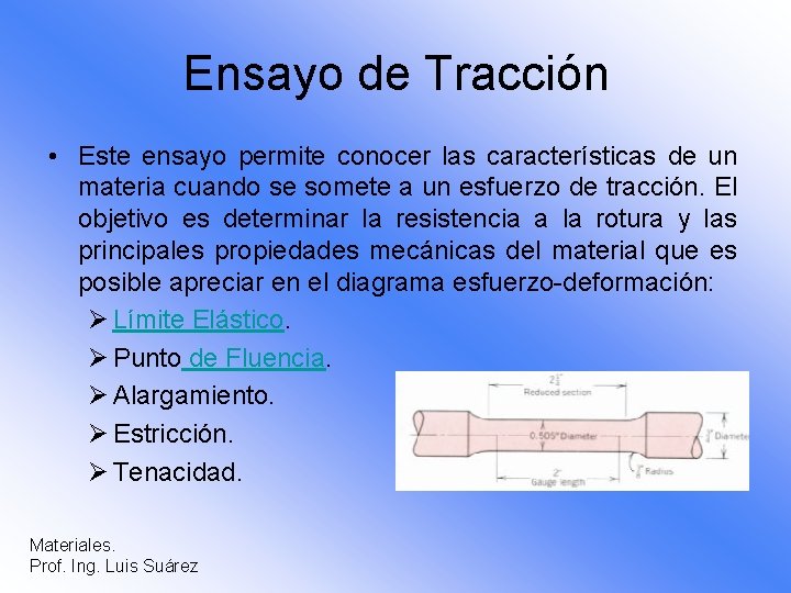 Ensayo de Tracción • Este ensayo permite conocer las características de un materia cuando