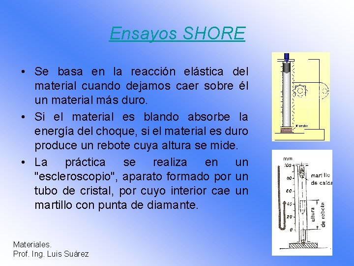 Ensayos SHORE • Se basa en la reacción elástica del material cuando dejamos caer