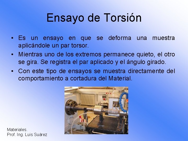 Ensayo de Torsión • Es un ensayo en que se deforma una muestra aplicándole