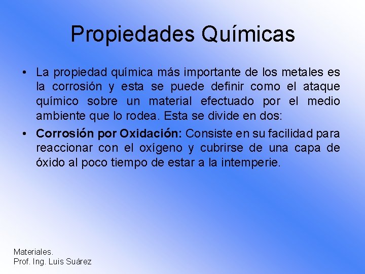 Propiedades Químicas • La propiedad química más importante de los metales es la corrosión