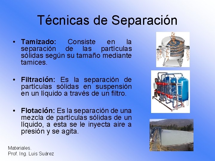 Técnicas de Separación • Tamizado: Consiste en la separación de las partículas sólidas según