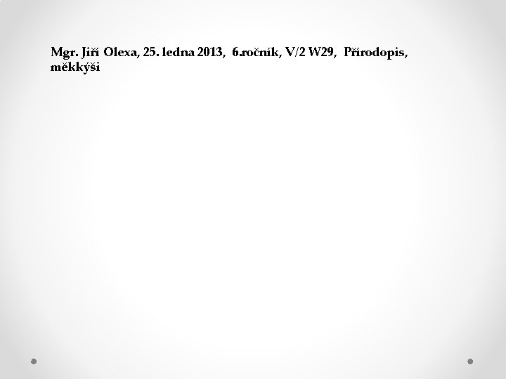 Mgr. Jiří Olexa, 25. ledna 2013, 6. ročník, V/2 W 29, Přírodopis, měkkýši 