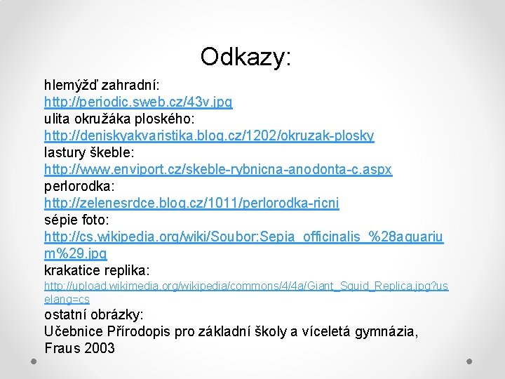 Odkazy: hlemýžď zahradní: http: //periodic. sweb. cz/43 v. jpg ulita okružáka ploského: http: //deniskyakvaristika.