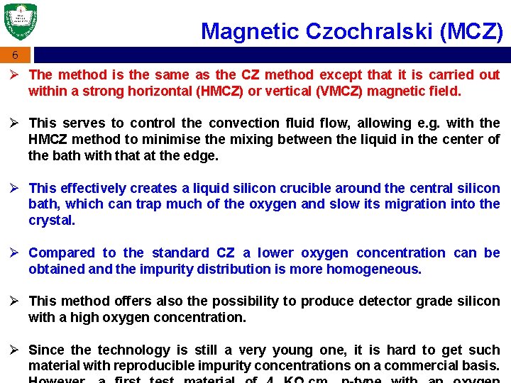 Magnetic Czochralski (MCZ) 6 Ø The method is the same as the CZ method