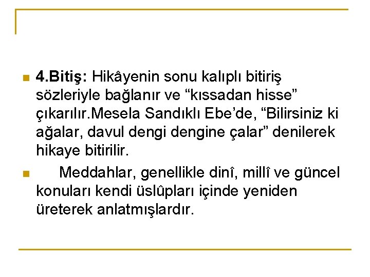 n n 4. Bitiş: Hikâyenin sonu kalıplı bitiriş sözleriyle bağlanır ve “kıssadan hisse” çıkarılır.