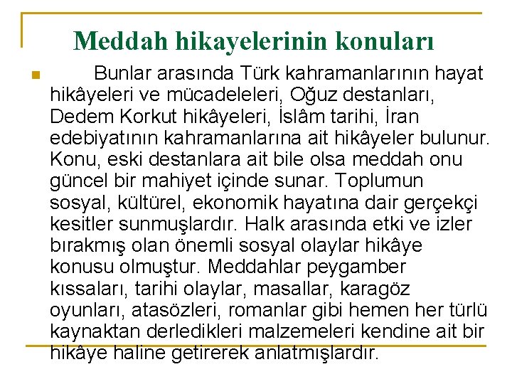 Meddah hikayelerinin konuları n Bunlar arasında Türk kahramanlarının hayat hikâyeleri ve mücadeleleri, Oğuz destanları,