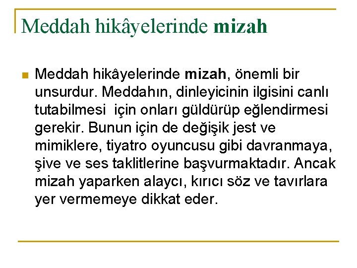 Meddah hikâyelerinde mizah n Meddah hikâyelerinde mizah, önemli bir unsurdur. Meddahın, dinleyicinin ilgisini canlı