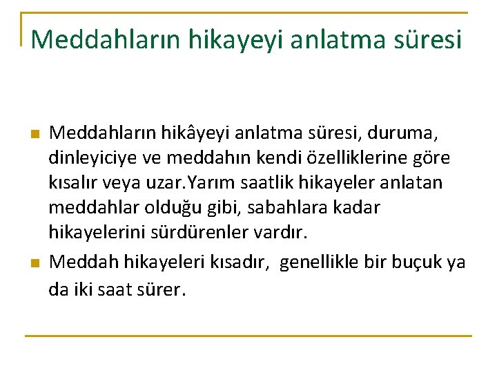 Meddahların hikayeyi anlatma süresi n n Meddahların hikâyeyi anlatma süresi, duruma, dinleyiciye ve meddahın