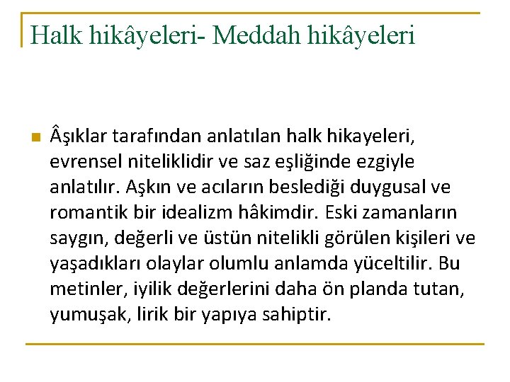 Halk hikâyeleri- Meddah hikâyeleri n şıklar tarafından anlatılan halk hikayeleri, evrensel niteliklidir ve saz