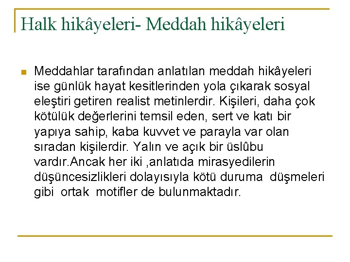 Halk hikâyeleri- Meddah hikâyeleri n Meddahlar tarafından anlatılan meddah hikâyeleri ise günlük hayat kesitlerinden