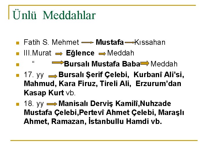 Ünlü Meddahlar n n n Fatih S. Mehmet Mustafa Kıssahan III. Murat Eğlence Meddah