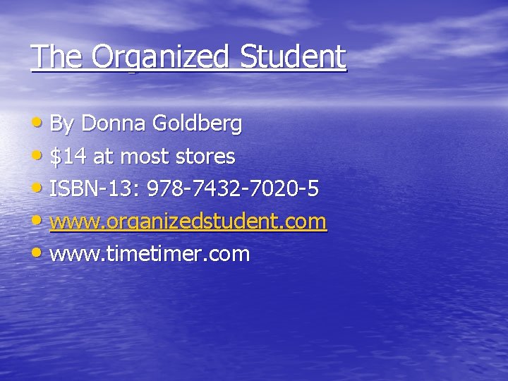 The Organized Student • By Donna Goldberg • $14 at most stores • ISBN-13: