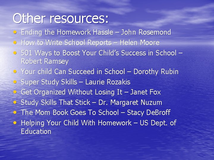 Other resources: • Ending the Homework Hassle – John Rosemond • How to Write