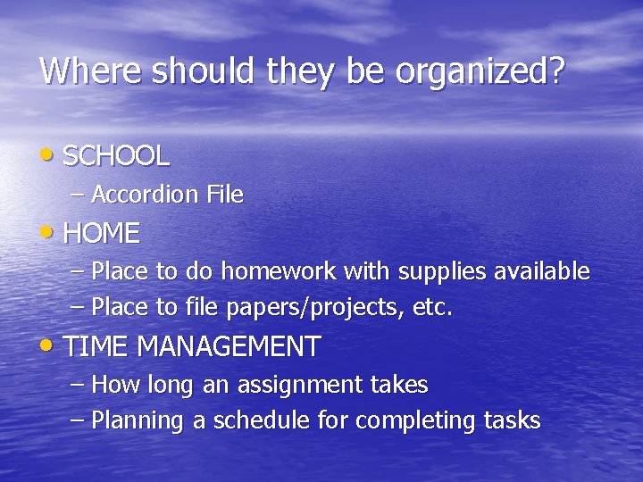 Where should they be organized? • SCHOOL – Accordion File • HOME – Place