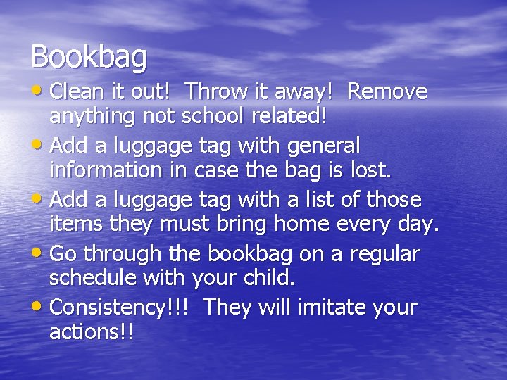 Bookbag • Clean it out! Throw it away! Remove anything not school related! •