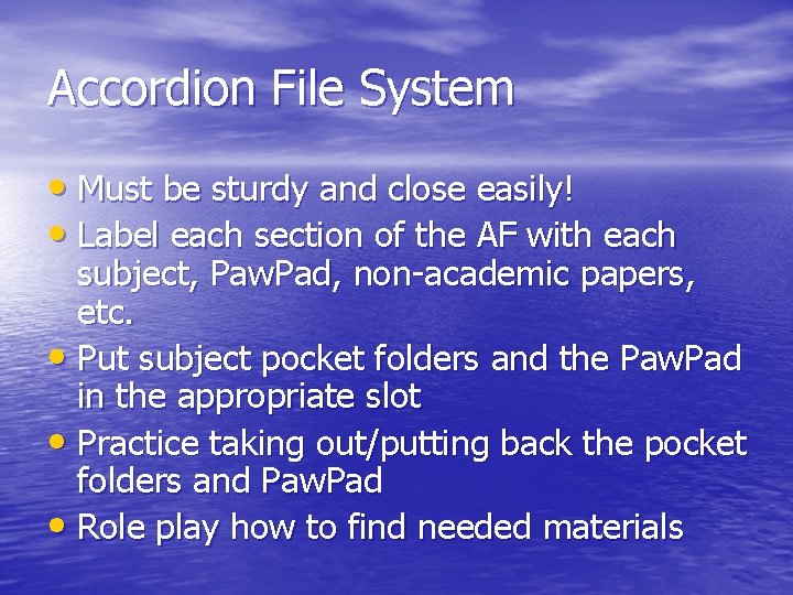 Accordion File System • Must be sturdy and close easily! • Label each section