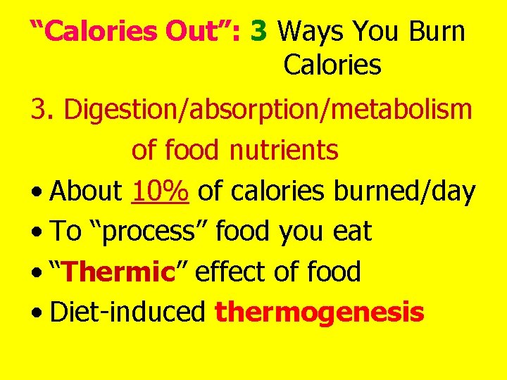 “Calories Out”: 3 Ways You Burn Calories 3. Digestion/absorption/metabolism of food nutrients • About