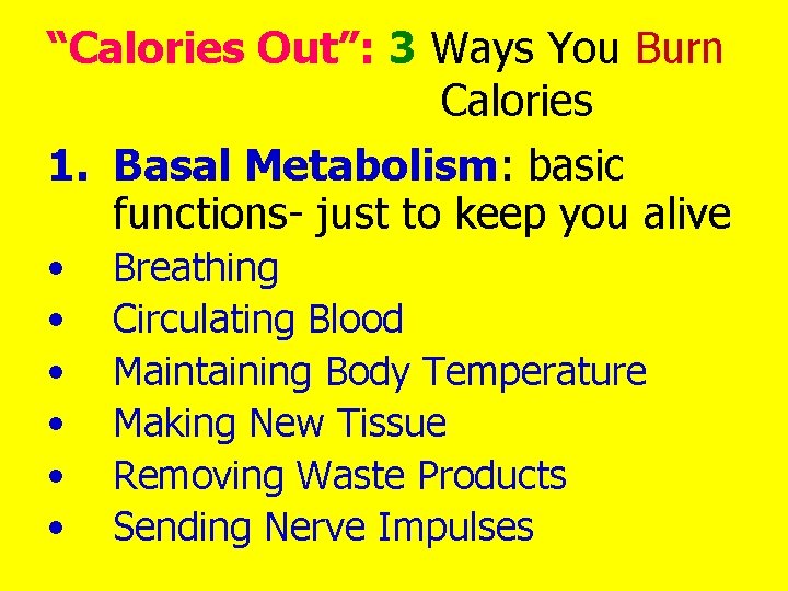 “Calories Out”: 3 Ways You Burn Calories 1. Basal Metabolism: basic functions- just to