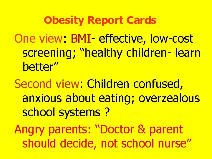 Obesity Report Cards One view: BMI- effective, low-cost screening; “healthy children- learn better” Second