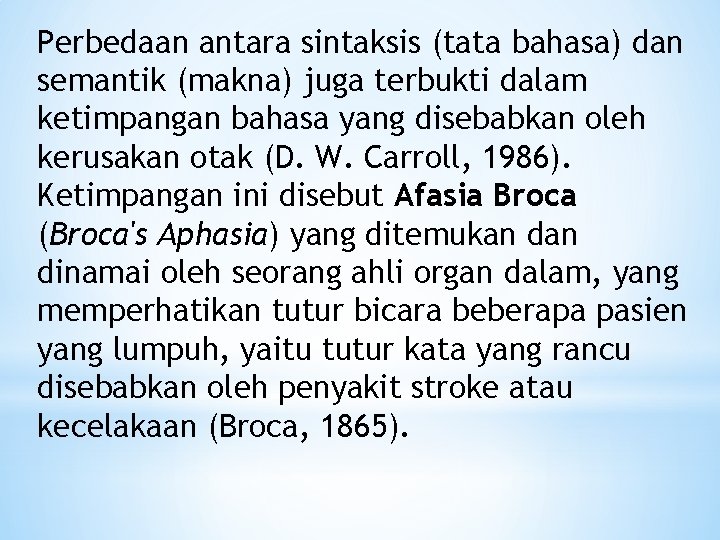 Perbedaan antara sintaksis (tata bahasa) dan semantik (makna) juga terbukti dalam ketimpangan bahasa yang