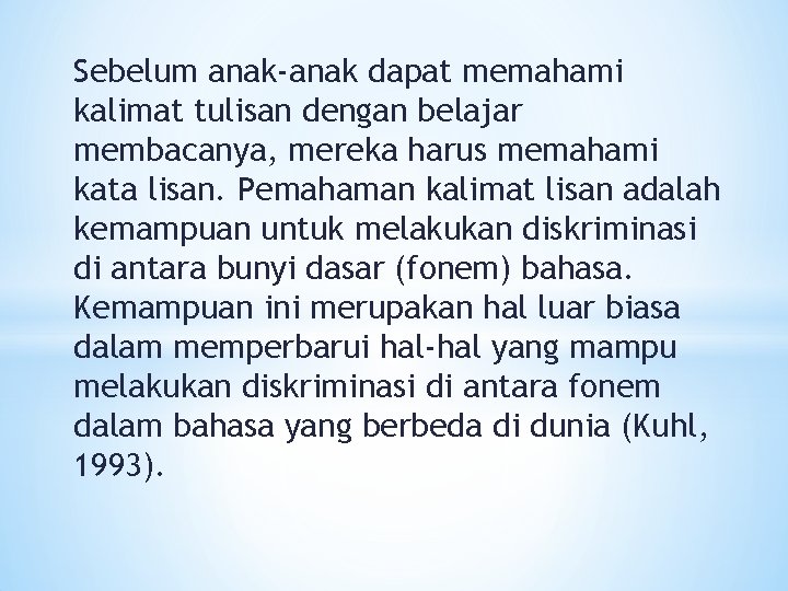 Sebelum anak-anak dapat memahami kalimat tulisan dengan belajar membacanya, mereka harus memahami kata lisan.