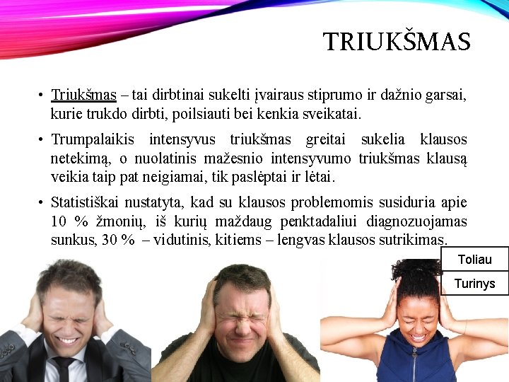 TRIUKŠMAS • Triukšmas – tai dirbtinai sukelti įvairaus stiprumo ir dažnio garsai, kurie trukdo