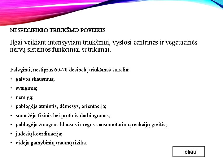 NESPECIFINIO TRIUKŠMO POVEIKIS Ilgai veikiant intensyviam triukšmui, vystosi centrinės ir vegetacinės nervų sistemos funkciniai